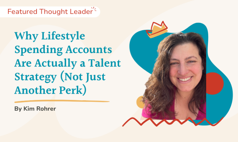 Featured Thought Leader - Kim Rohrer - Why Lifestyle Spending Accounts Are Actually a Talent Strategy (Not Just Another Perk)