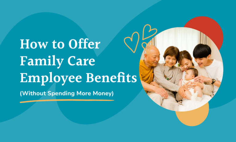 How to Offer Family Care Employee Benefits (Without Spending More Money)