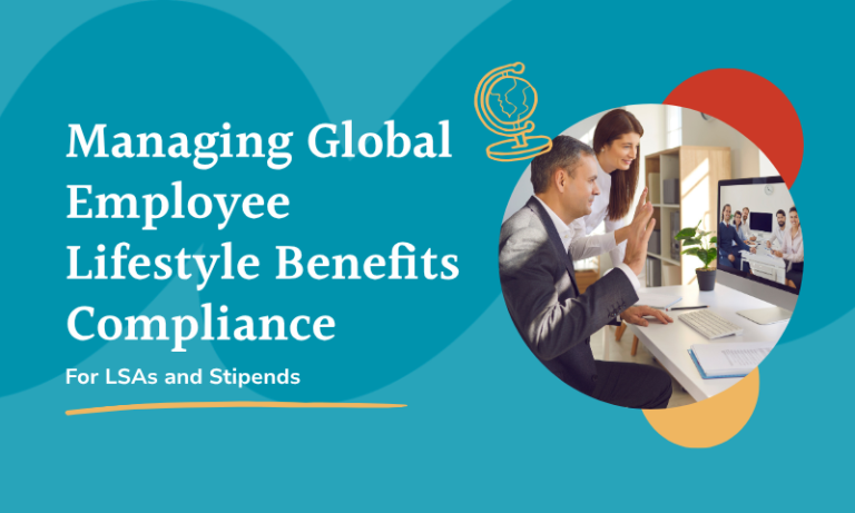 Managing Global Employee Lifestyle Benefits Compliance for LSAs and Stipends